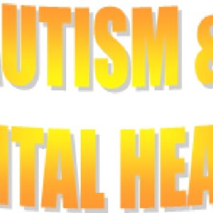 AUTISM & MENTAL HEALTH